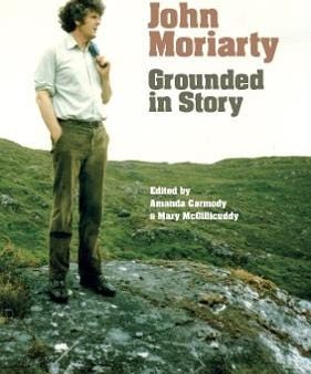 John Moriarty: John Moriarty: Grounded In Story [2024] paperback Online now