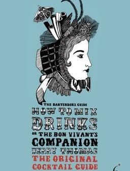 Jerry Thomas: How to Mix Drinks or the Bon Vivant s Companion [2009] paperback on Sale