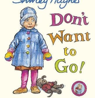 Shirley Hughes: Don t Want to Go! [2011] paperback Online Sale